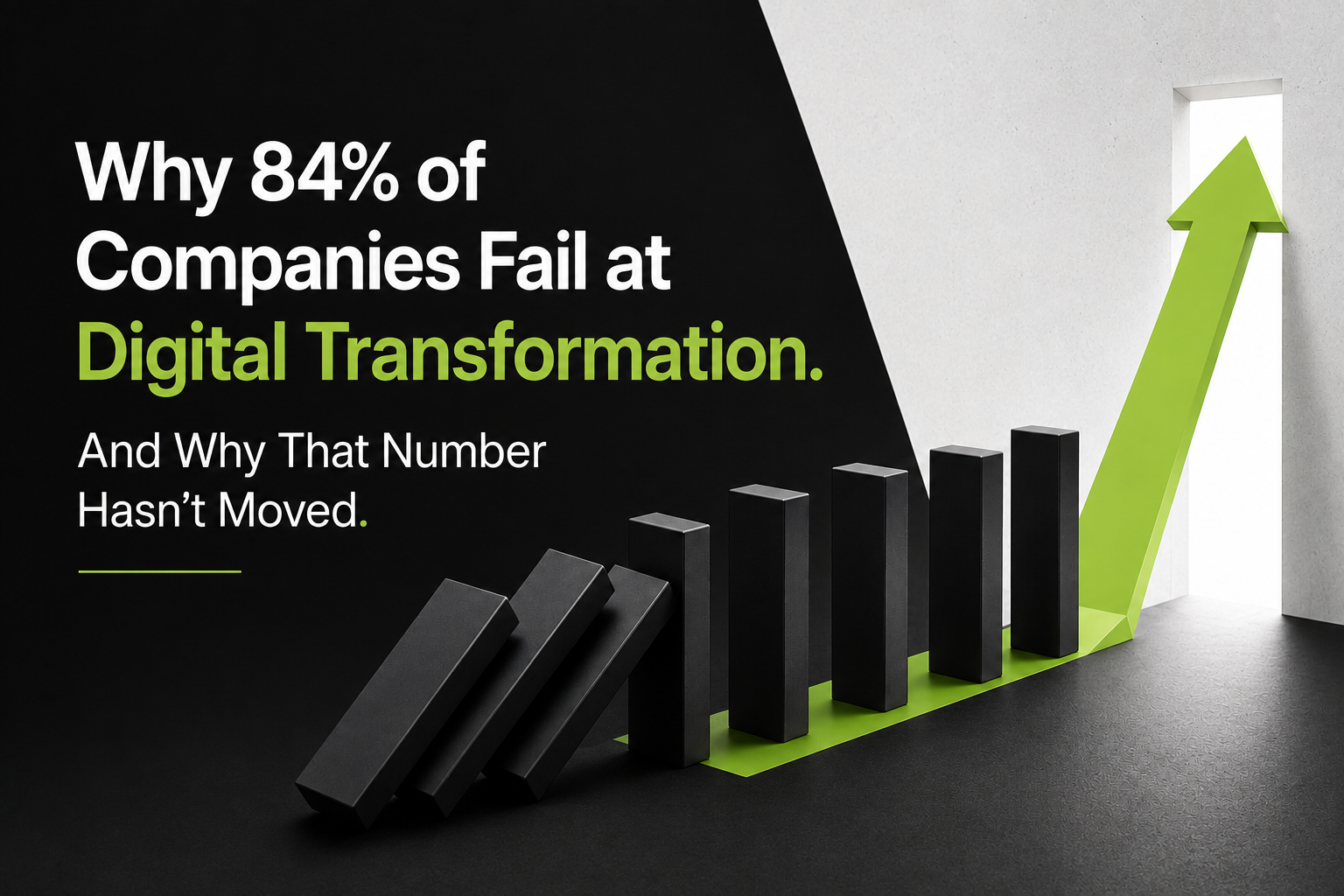 Why 84% of Companies Fail at Digital Transformation. And Why That Number Hasn’t Moved.